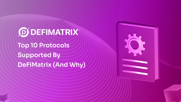 Top 10 Protocols Supported by DeFiMatrix (and Why)